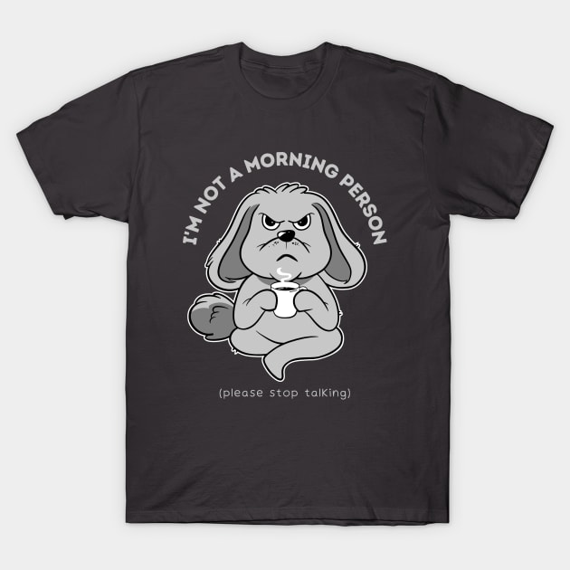 I'm Not a Morning Person T-Shirt by Bruno Pires